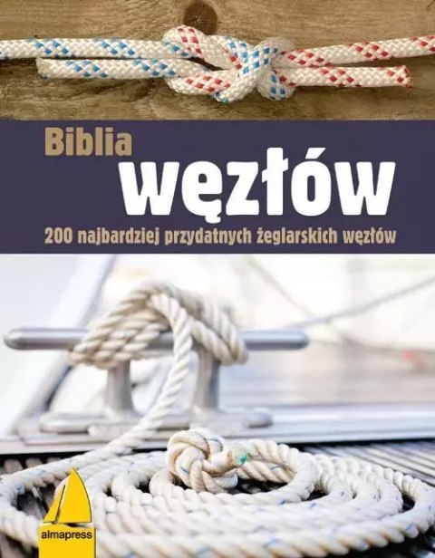 Biblia węzłów. 200 najbardziej przydatnych żeglarskich węzłów, wydanie 2 Biblia węzłów. 200 najbardziej przydatnych żeglarskich węzłów, wydanie 2