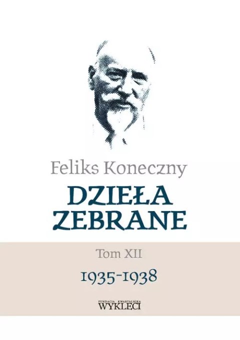 Feliks Koneczny. Dzieła zebrane Tom 12 1935-1938 Feliks Koneczny. Dzieła zebrane Tom 12 1935-1938