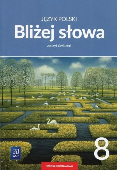 Język polski. Bliżej słowa. Zeszyt ćwiczeń. Klasa 8. Szkoła podstawowa Język polski. Bliżej słowa. Zeszyt ćwiczeń. Klasa 8. Szkoła podstawowa