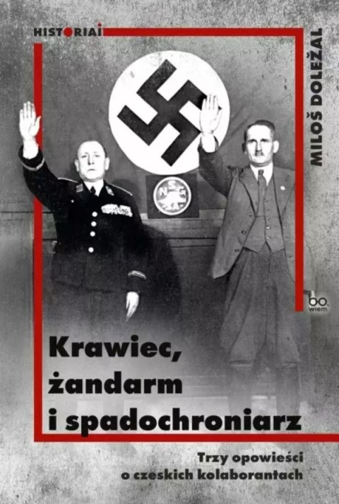 Krawiec żandarm i spadochroniarz. Trzy opowieści o czeskich kolaborantach Krawiec żandarm i spadochroniarz. Trzy opowieści o czeskich kolaborantach