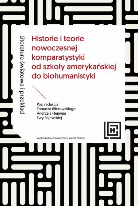Literatura światowa i przekład. Historie i teorie nowoczesnej komparatystyki od szkoły amerykańskiej do biohumanistyki Literatura światowa i przekład. Historie i teorie nowoczesnej komparatystyki od szkoły amerykańskiej do biohumanistyki