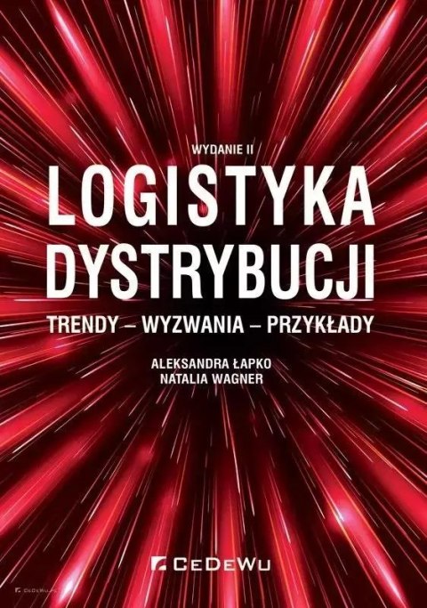 Logistyka dystrybucji. Trendy - wyzwania - przykłady Logistyka dystrybucji. Trendy - wyzwania - przykłady