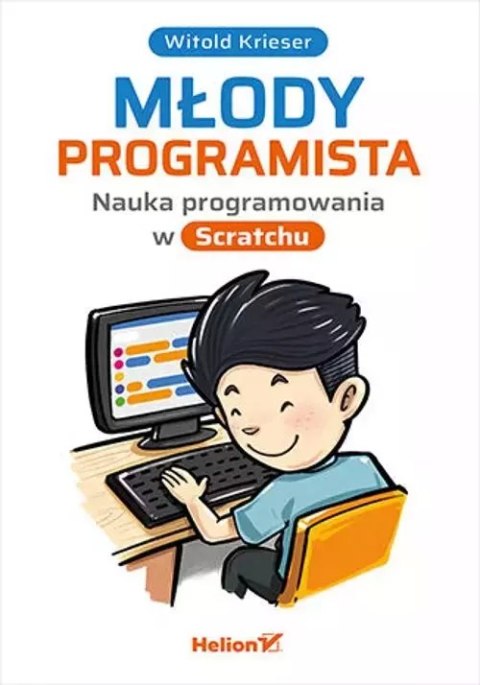 Młody programista. Nauka programowania w Scratchu Młody programista. Nauka programowania w Scratchu