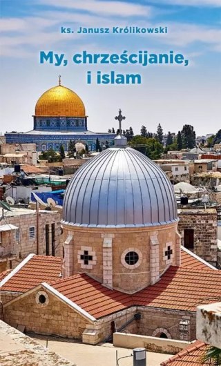 My, chrześcijanie, i islam