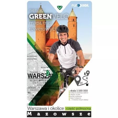 Nie tylko Green Velo. Mazowsze. Warszawa i okolice. Część północna. Mapa tras rowerowych. 1:100 000 Nie tylko Green Velo. Mazowsze. Warszawa i okolice. Część północna. Mapa tras rowerowych. 1:100 000
