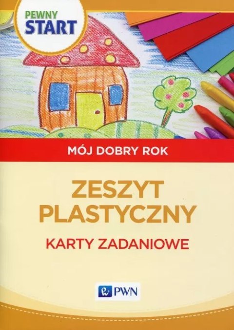 Pewny start. Mój dobry rok. Zeszyt plastyczny. Karty zadaniowe Pewny start. Mój dobry rok. Zeszyt plastyczny. Karty zadaniowe