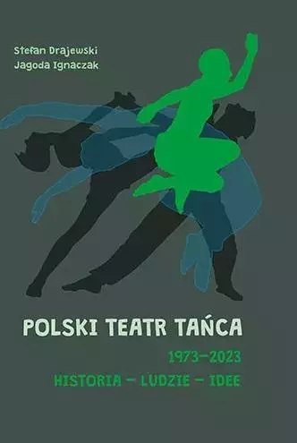 Polski Teatr Tańca 19732023 Historia ludzie idee Polski Teatr Tańca 19732023 Historia ludzie idee