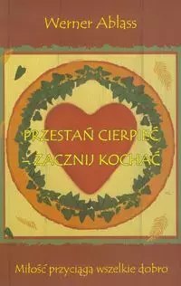 Przestań cierpieć zacznij kochać