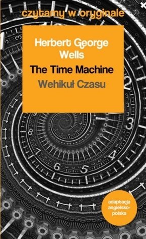 The Time Machine / Wehikuł czasu. Czytamy w oryginale wielkie powieści