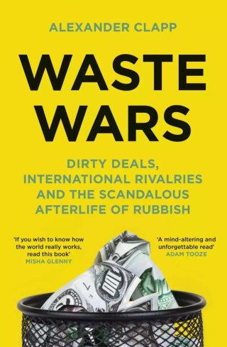 Waste Wars. Dirty Deals, International Rivalries and the Scandalous Afterlife of Rubbish wer. angielska