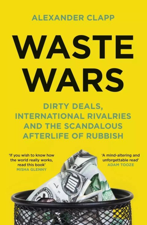 Waste Wars. Dirty Deals, International Rivalries and the Scandalous Afterlife of Rubbish wer. angielska Waste Wars. Dirty Deals, International Rivalries and the Scandalous Afterlife of Rubbish wer. angielska