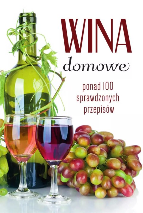 Wina domowe. Ponad 100 sprawdzonych przepisów Wina domowe. Ponad 100 sprawdzonych przepisów