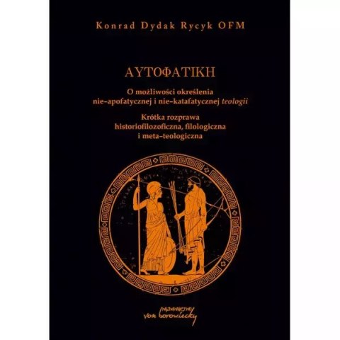 Autofatike O możliwości określenia nie-apofatycznej i nie-katafatycznej teologii Autofatike O możliwości określenia nie-apofatycznej i nie-katafatycznej teologii