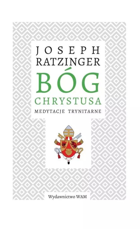 Bóg Chrystusa. Medytacje trynitarne Bóg Chrystusa. Medytacje trynitarne