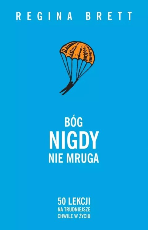 Bóg nigdy nie mruga. 50 lekcji na trudniejsze chwile w życiu Bóg nigdy nie mruga. 50 lekcji na trudniejsze chwile w życiu