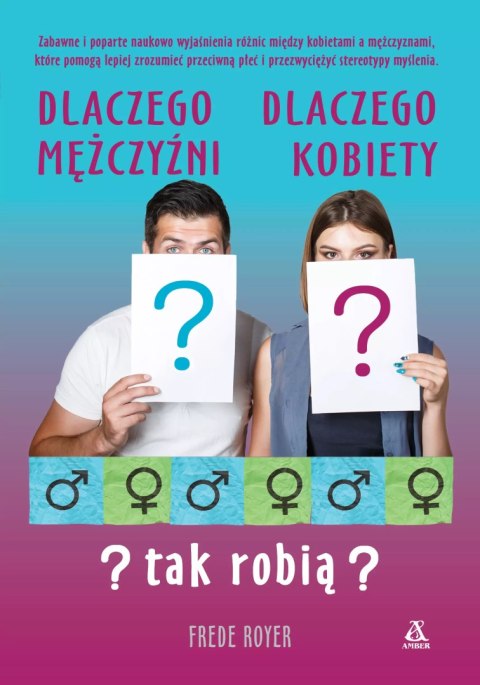 Dlaczego mężczyźni, dlaczego kobiety tak robią? Dlaczego mężczyźni, dlaczego kobiety tak robią?