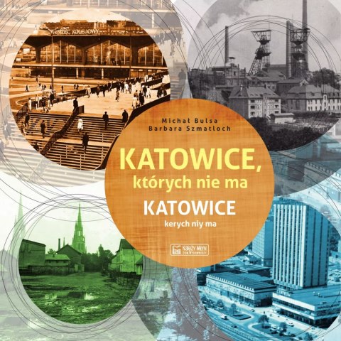 Katowice, których nie ma / Katowice kerych niy ma Katowice, których nie ma / Katowice kerych niy ma