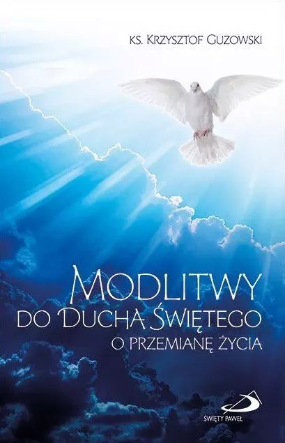 Modlitwy do Ducha Świętego o przemianę życia Modlitwy do Ducha Świętego o przemianę życia