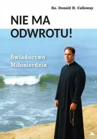 Nie ma odwrotu! Świadectwo Miłosierdzia