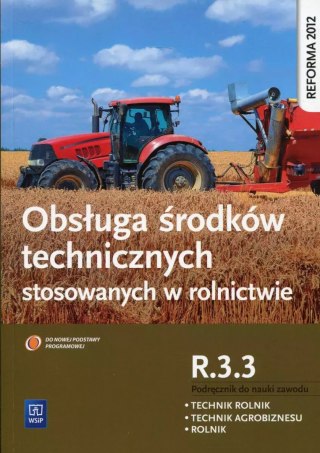 Obsługa środków technicznych stosowanych w rolnictwie. Kwalifikacja R.3.3. Podręcznik do nauki zawodu. Technik rolnik. Technik a