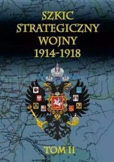 Szkic strategiczny wojny 1914-1918. T. 2 Szkic strategiczny wojny 1914-1918. T. 2