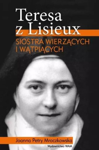 Teresa z Lisieux. Siostra wierzących i wątpiących