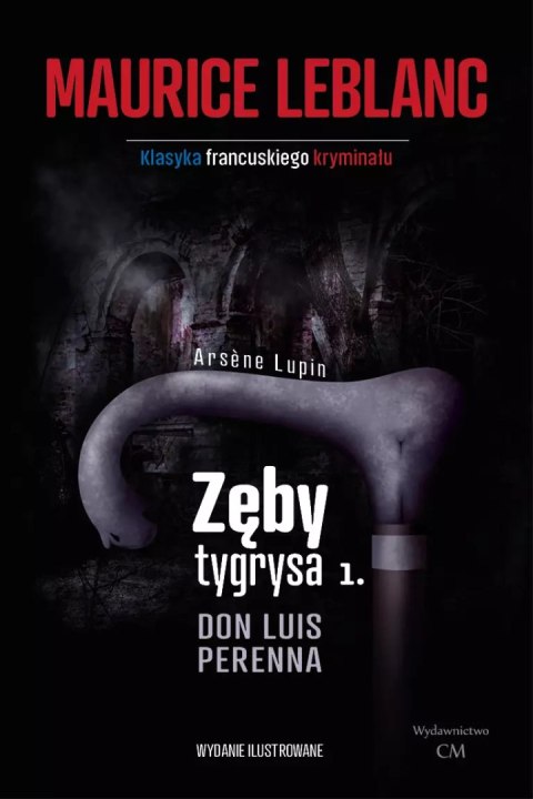 Arsene Lupin. Zęby tygrysa. Część. 1. Don Luis Perenna Arsene Lupin. Zęby tygrysa. Część. 1. Don Luis Perenna