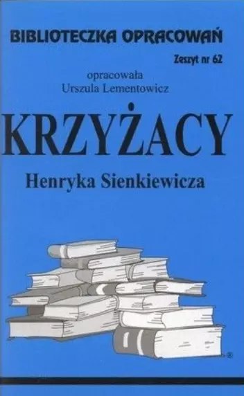 Biblioteczka Opracowań. „Krzyżacy" Henryka Senkiewicza Biblioteczka Opracowań. „Krzyżacy" Henryka Senkiewicza