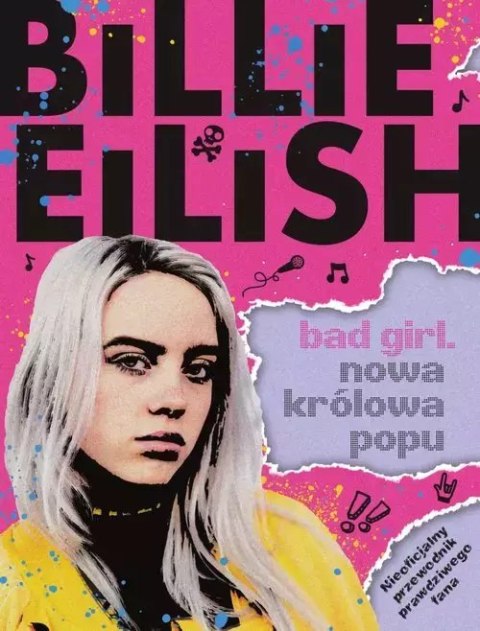 Billie Eilish. Bad Girl. Nowa królowa popu Billie Eilish. Bad Girl. Nowa królowa popu