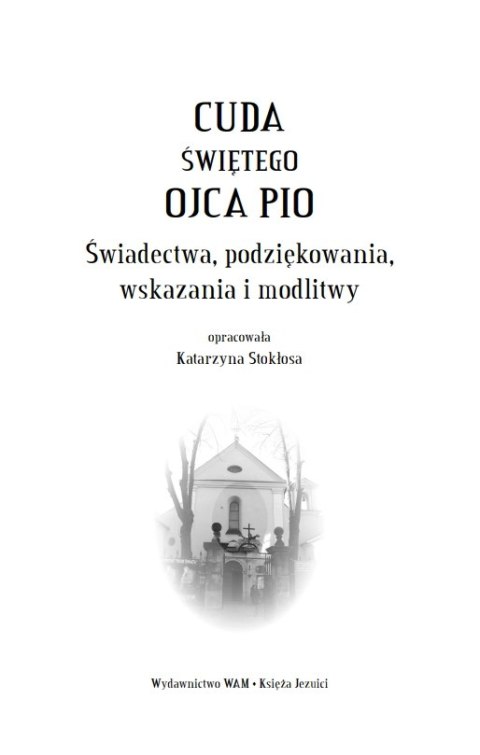 Cuda świętego Ojca Pio. Świadectwa, podziękowania, wskazania i modlitwy