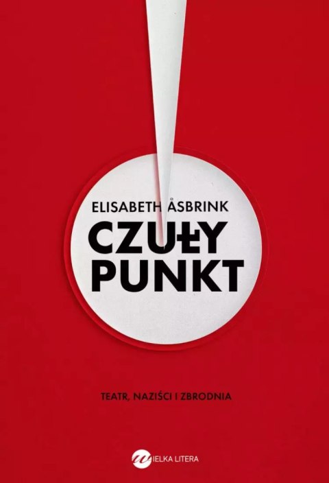 Czuły punkt. Teatr, naziści i zbrodnia Czuły punkt. Teatr, naziści i zbrodnia