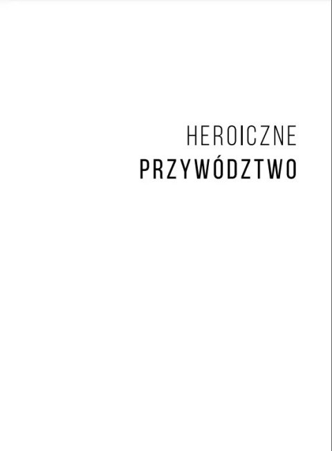 Heroiczne przywództwo. Tajemnice sukcesu firmy istniejącej ponad 450 lat, wydanie 3