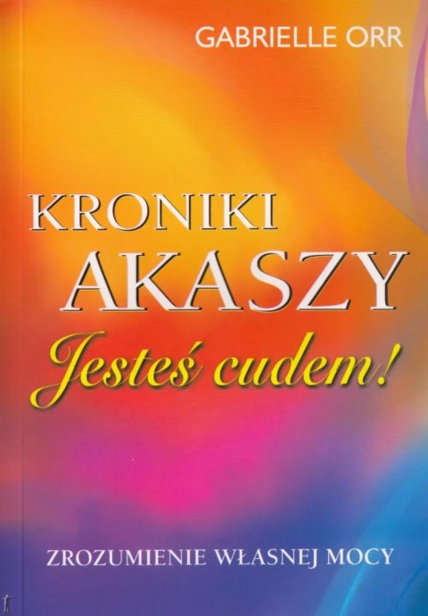 Kroniki Akaszy. Jesteś cudem! Kroniki Akaszy. Jesteś cudem!