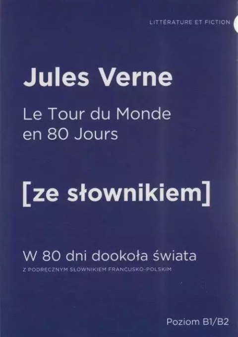 Le Tour du Monde en 80 Jours. W 80 dni dookoła świata z podręcznym słownikiem francusko-polskim Le Tour du Monde en 80 Jours. W 80 dni dookoła świata z podręcznym słownikiem francusko-polskim