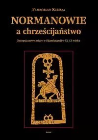 Normanowie a chrześcijaństwo. Recepcja nowej wiary w Skandynawii w IX i X w. Normanowie a chrześcijaństwo. Recepcja nowej wiary w Skandynawii w IX i X w.
