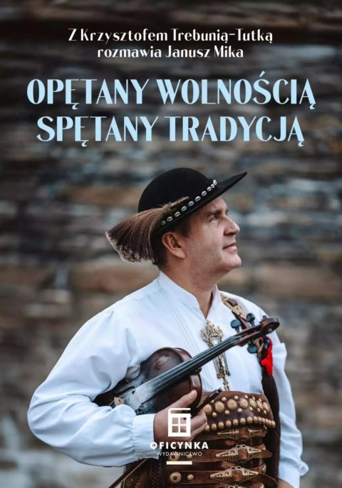 Opętany Wolnością - Spętany tradycją. Z Krzysztofem Trebunią-Tutką rozmawia Janusz Mika Opętany Wolnością - Spętany tradycją. Z Krzysztofem Trebunią-Tutką rozmawia Janusz Mika