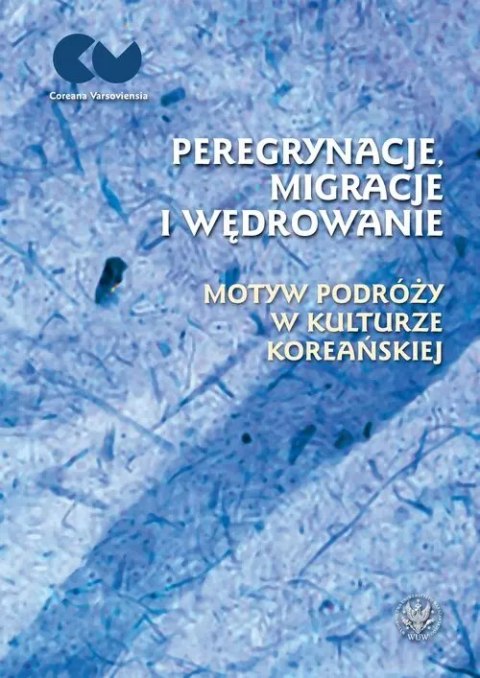 Peregrynacje, migracje i wędrowanie motyw podróży w kulturze koreańskiej Peregrynacje, migracje i wędrowanie motyw podróży w kulturze koreańskiej