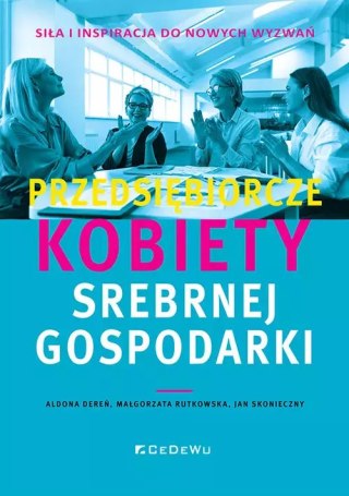 Przedsiębiorcze kobiety srebrnej gospodarki - siła i inspiracja do nowych wyzwań