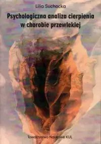 Psychologiczna analiza cierpienia w chorobie przewlekłej Psychologiczna analiza cierpienia w chorobie przewlekłej