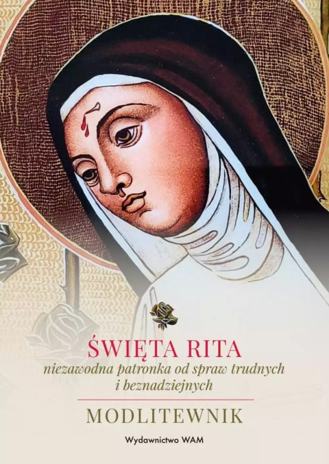 Święta Rita - niezawodna patronka od spraw trudnych i beznadziejnych Święta Rita - niezawodna patronka od spraw trudnych i beznadziejnych