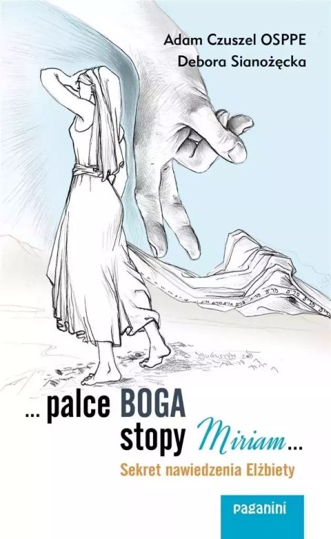 ...Palce Boga, stopy Miriam. Sekret nawiedzenia Elżbiety ...Palce Boga, stopy Miriam. Sekret nawiedzenia Elżbiety