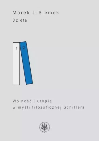Dzieła. Tom 2. Wolność i utopia w myśli filozoficznej Schillera