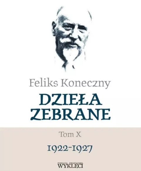 Feliks Koneczny. Dzieła zebrane T.10 Feliks Koneczny. Dzieła zebrane T.10