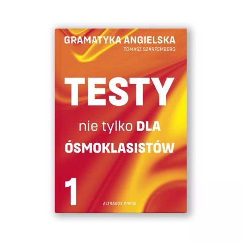 Gramatyka angielska. Testy nie tylko dla ósmoklasistów cz. 1 Gramatyka angielska. Testy nie tylko dla ósmoklasistów cz. 1