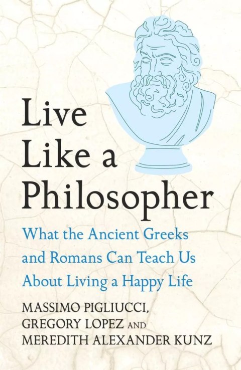 Live Like A Philosopher. What the Ancient Greeks and Romans Can Teach Us About Living a Happy Life wer. angielska Live Like A Philosopher. What the Ancient Greeks and Romans Can Teach Us About Living a Happy Life wer. angielska