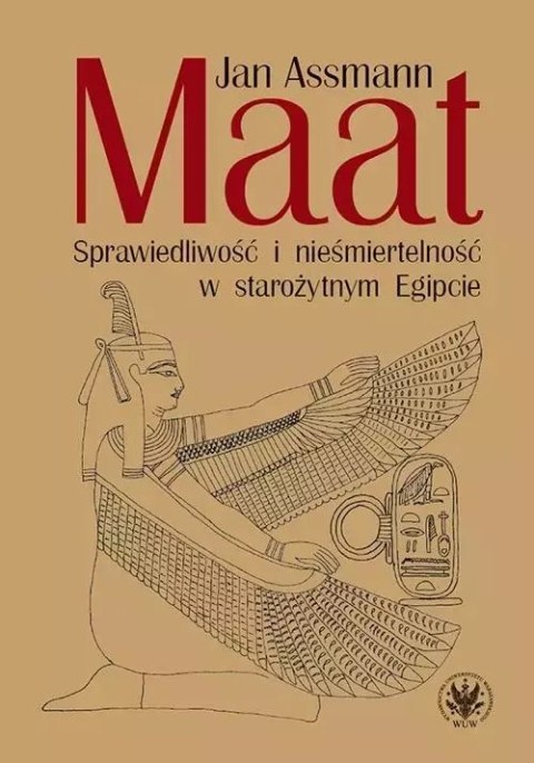 Maat. Sprawiedliwość i nieśmiertelność w starożytnym Egipcie Maat. Sprawiedliwość i nieśmiertelność w starożytnym Egipcie