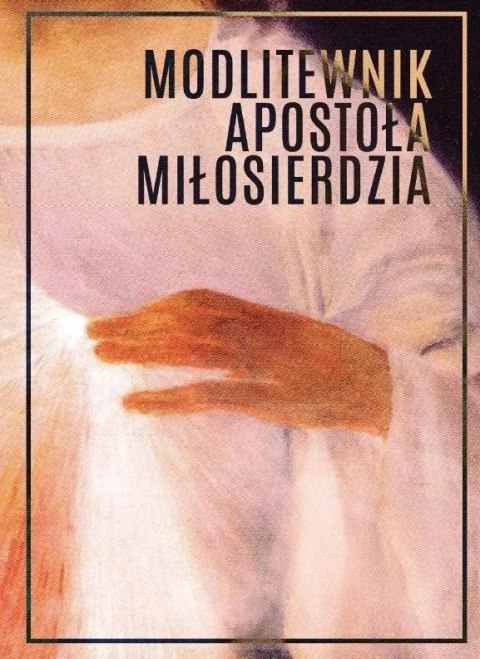Modlitewnik Apostoła Miłosierdzia TW Modlitewnik Apostoła Miłosierdzia TW