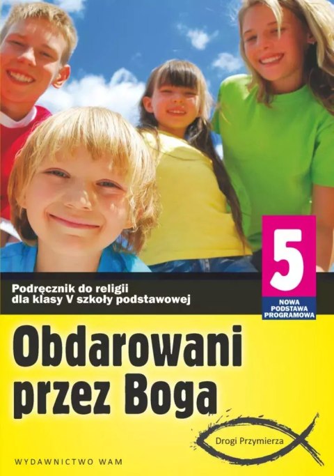 Obdarowani przez Boga. Podręcznik do religii dla klasy 5 szkoły podstawowej