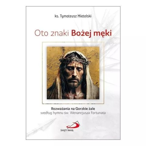 Oto znaki Bożej męki Oto znaki Bożej męki