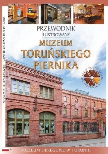 Przewodnik ilustrowany Muzeum Toruńskiego Piernika Przewodnik ilustrowany Muzeum Toruńskiego Piernika